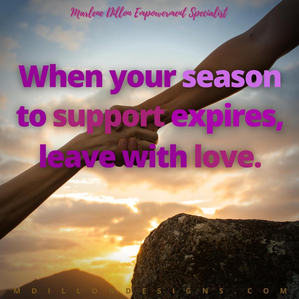 An image of the sky with two people holding hands as one pulls the other up, and text that states 'Marlene Dillon Empowerment Specialist "When your season to support expires, leave with love.' mdillondesigns.com