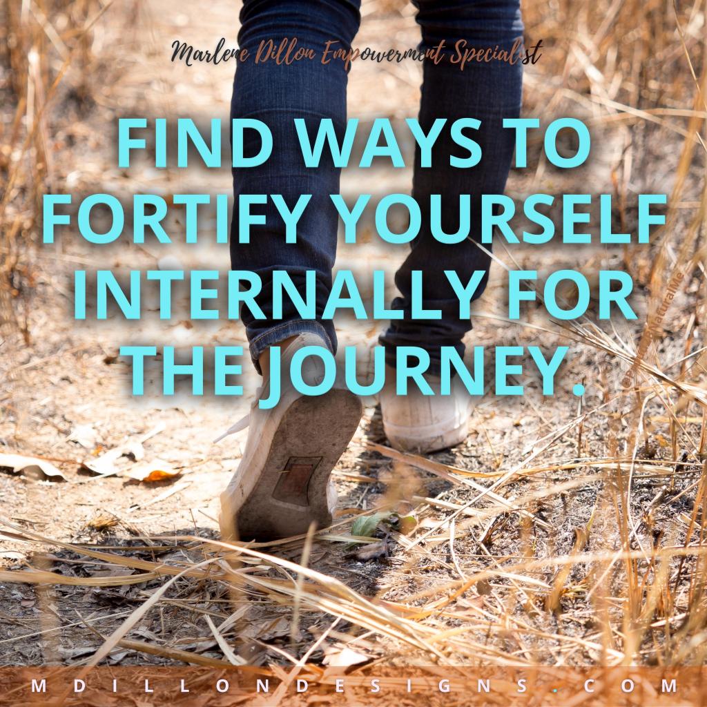 Cropped image of someone walking a path of dried straw. Text states: Marlene Dillon Empowerment Specialist "FIND WAYS TO FORTIFY YOURSELF INTERNALLY FOR THE JOURNEY." mdillondesigns.com