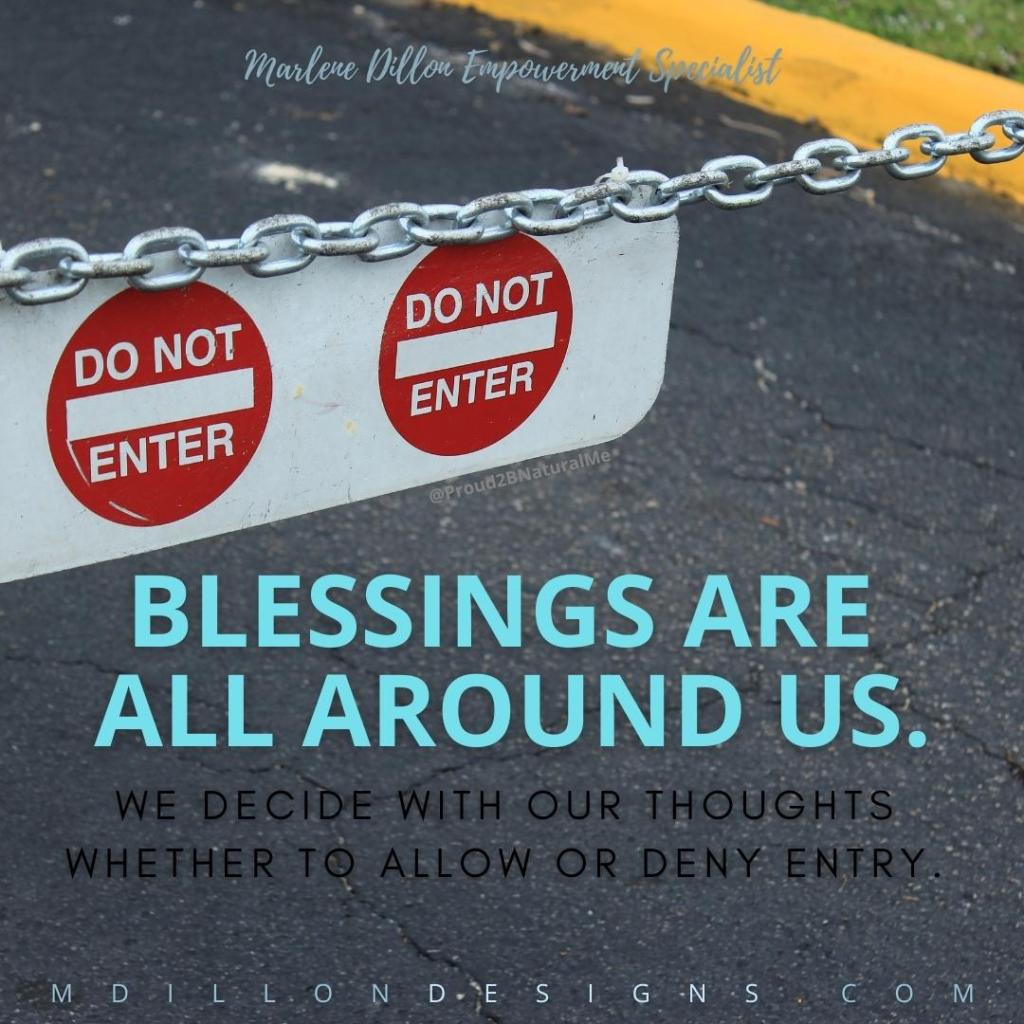Image of a road with Do Not Enter signs. Text states Marlene Dillon Empowerment Specialist. Blessings are all around us. We decide with our thoughts whether to allow or deny entry. mdillondesigns.com