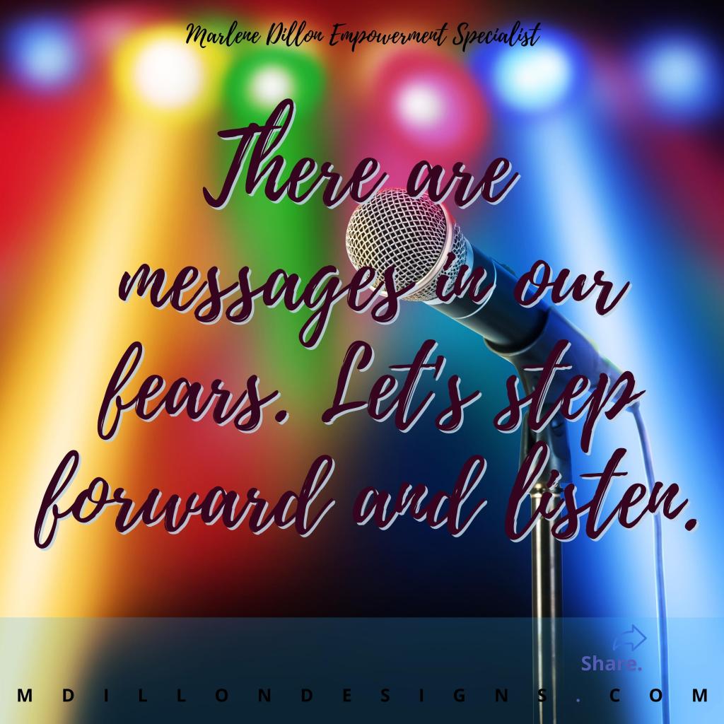 Photo of an onstage microphone closeup with rainbow colored lights in background. Text states, "Marlene Dillon Empowerment Specialist 
There are messages in our fears. Let's step forward and listen. mdillondesigns.com" 