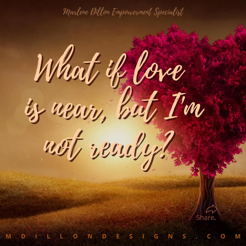 Image of a sunrise/sunset, a pink magnolia tree with blossoms forming the shape of a heart. Text states: Marlene Dillon Empowerment Specialist What if love is near, but I'm not ready? mdillondesigns.com