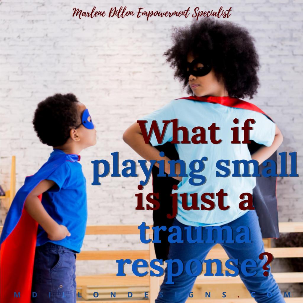  image of 2 children in superhero costumes (masks and capes) standing, with text that states;  'Marlene Dillon Empowerment Specialist What if playing small is just a trauma response? mdillondesigns.com