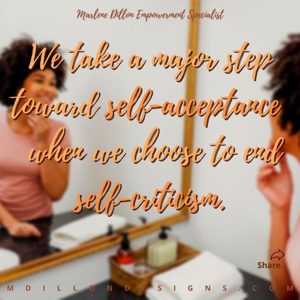 Image of a curly haired woman smiling at her self in the mirror. Text states: Marlene Dillon Empowerment Specialist
We take a major step toward self-acceptance when we choose to end self-criticism. mdillondesigns.com Share. 