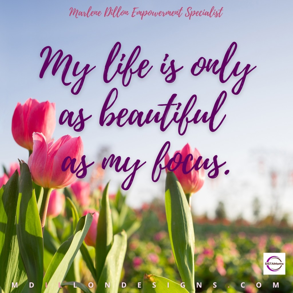 Photo closeup of pink tulips against a blue sky on a sunny day. Text in pink and purple states Marlene Dillon Empowerment Specialist My life is only as beautiful 
as my focus. SISTAMoms LLC logo mdillondesigns.com