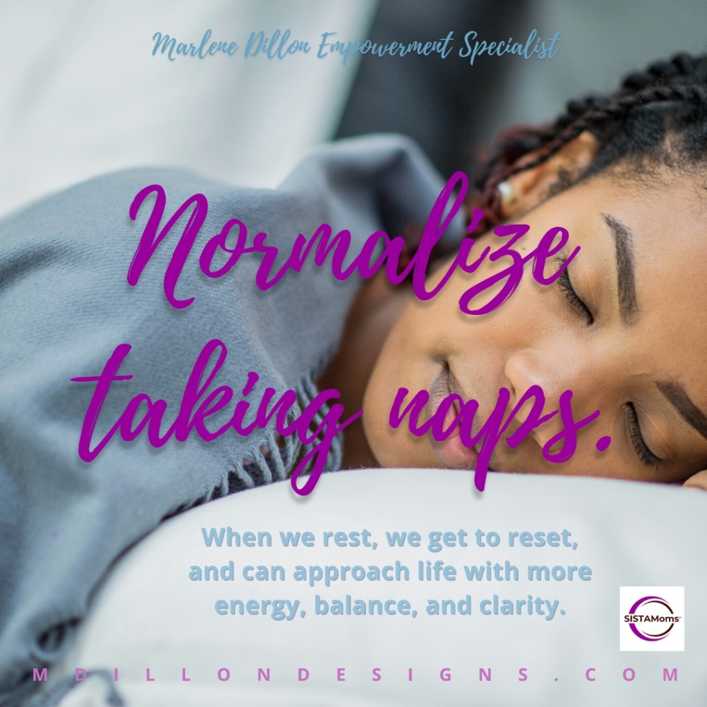 Image of a woman sleeping with natural hair in two strand twists and a light blue blanket draped over shoulders. Text in purple script states Normalize taking naps. Subtitle states When we rest, we get to reset and can approach life with more energy, balance, and clarity. SISTAMoms logo mdillondesigns.com