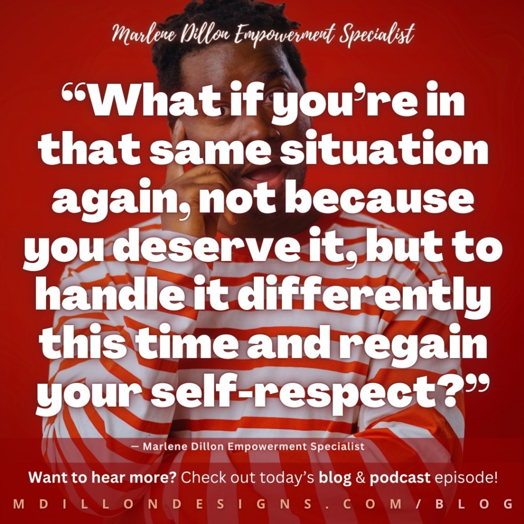 Meme of a man in with short locs in a red and white striped shirt. One finger against his temple like he's thinking, mouth opened as if surprised.
Text states: “What if you’re in that same situation again, not because you deserve it, but to handle it differently this time and regain your self-respect?” —Marlene Dillon Empowerment Specialist