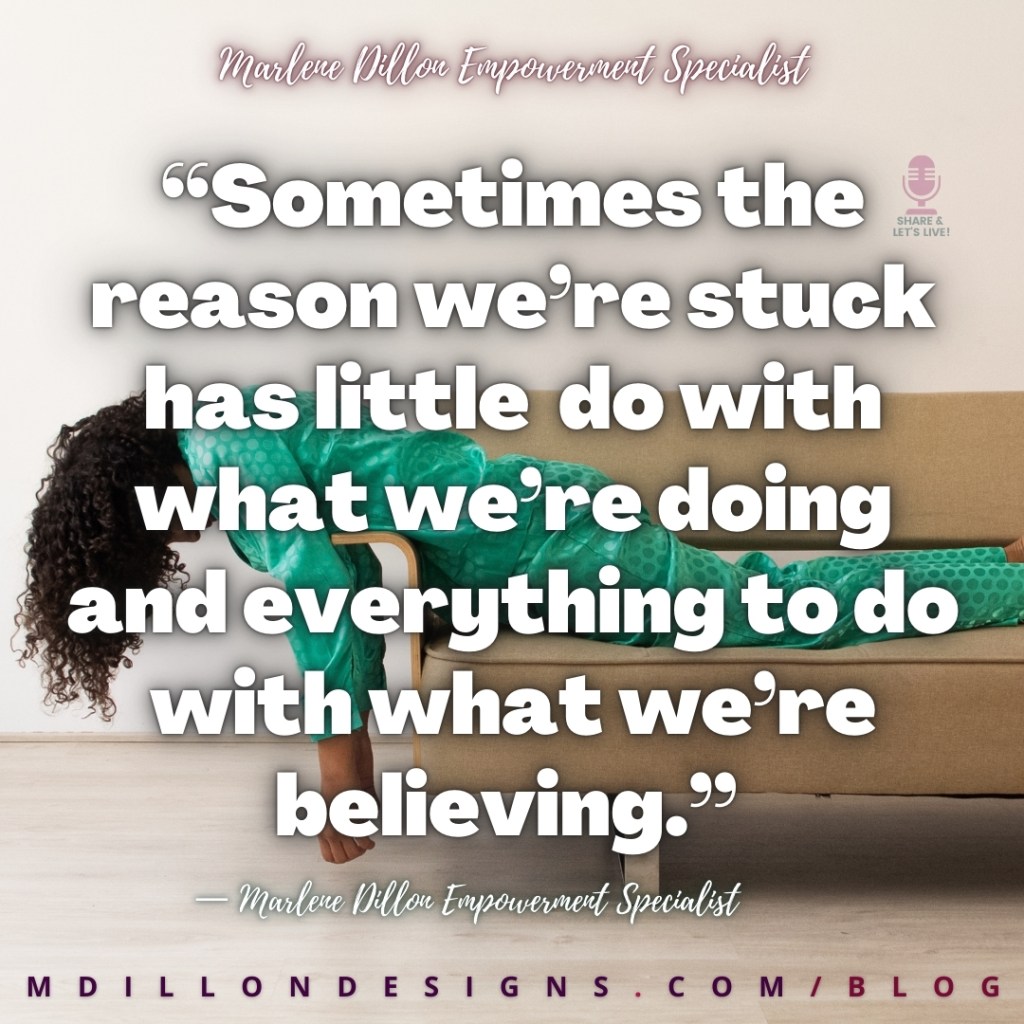 Meme: Image of a woman laying across a couch face down, arms and upper torso hanging over the arm rest. Text states: “Sometimes the reason we’re stuck has little  do with what we’re doing and everything to do with what we’re believing.”
— Marlene Dillon Empowerment Specialist
mdillondesigns.com/blog