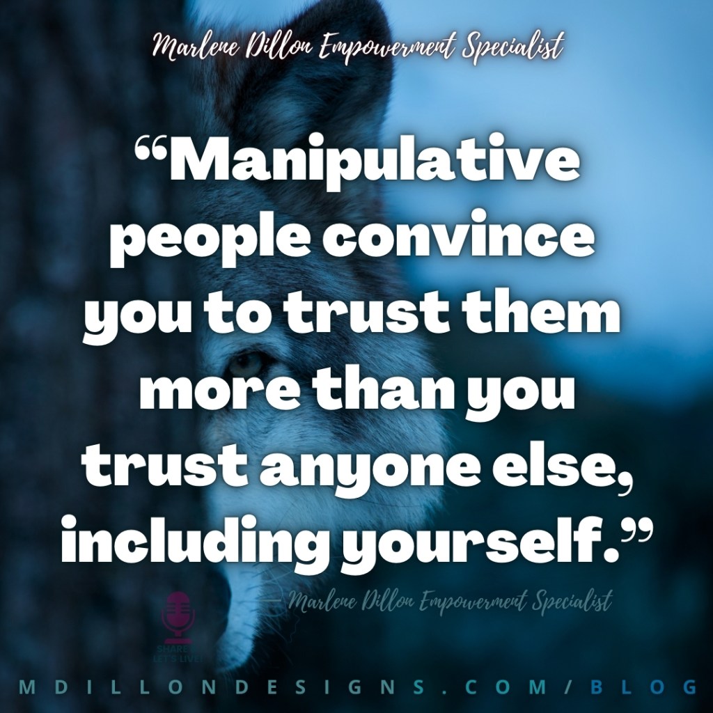 Meme: Image Photo of wolf, face half hidden by a tree trunk. Text states: “Manipulative people convince you to trust them more than you trust anyone else, including yourself.”
Share & Let's Live podcast logo watermark
— Marlene Dillon Empowerment Specialist
mdillondesigns.com/blog