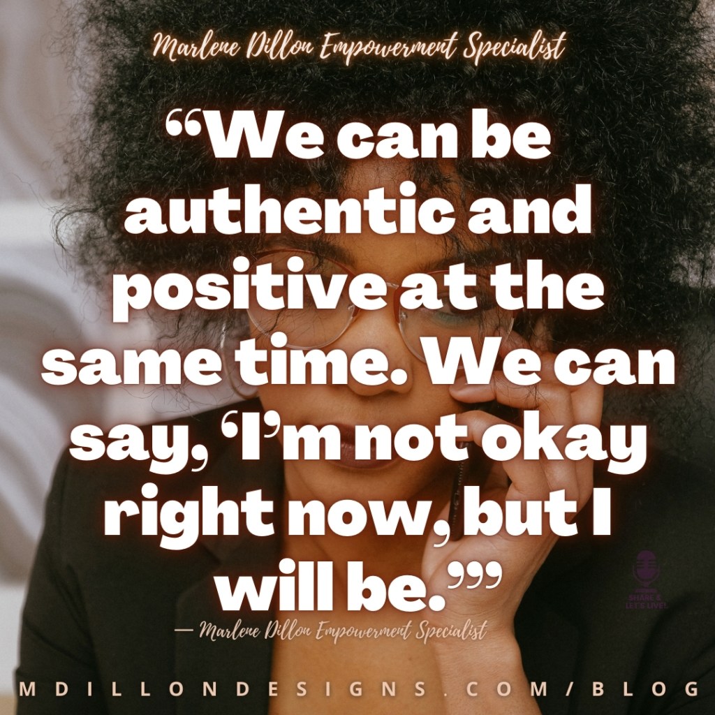 Meme Image a woman with glasses and curly hair, holding phone to her ear, facial expression is not happy. Text states: “We can be authentic and positive at the same time. We can say, ‘I’m not okay right now, but I will be.’”
— Marlene Dillon Empowerment Specialist
mdillondesigns.com/blog