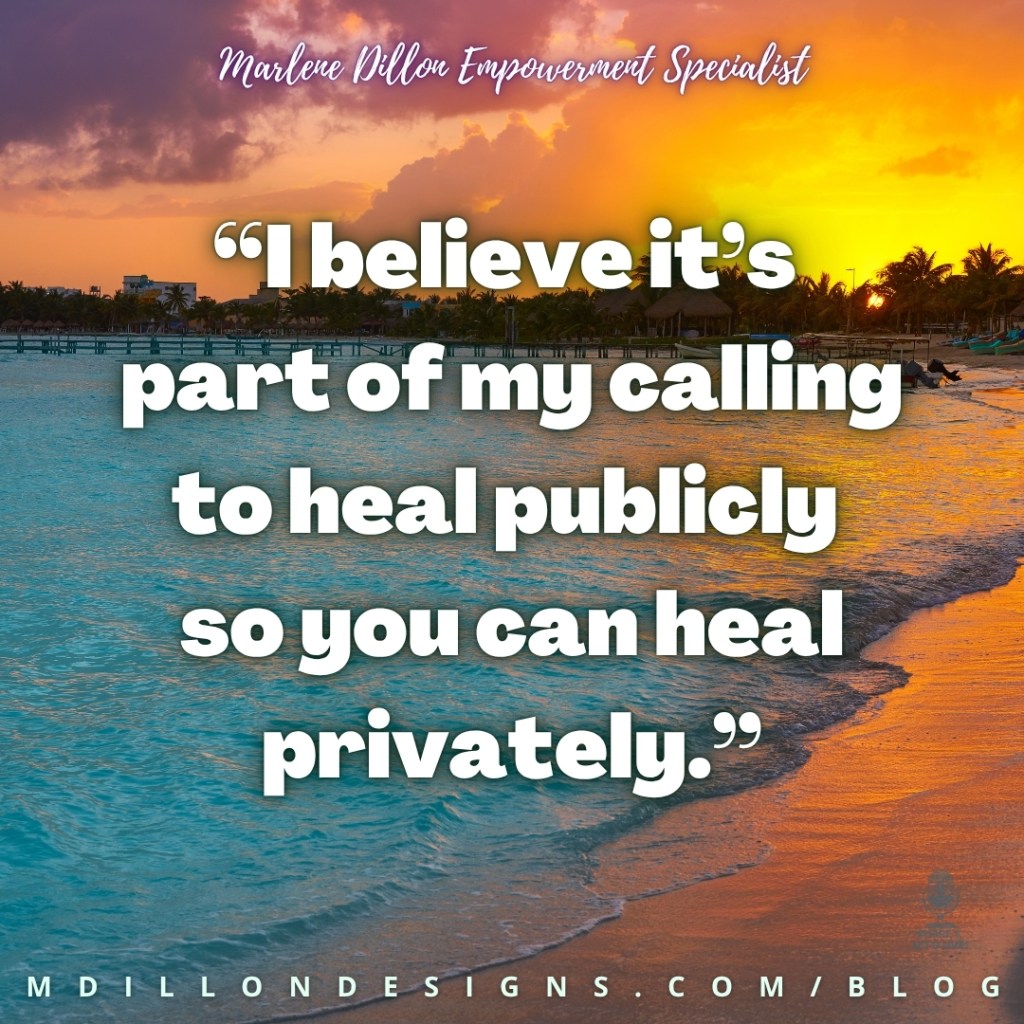 Marlene Dillon Empowerment Specialist’s quote: “I believe it’s part of my calling to heal publicly so you can heal privately.” The quote appears in large bold white text with a soft gray drop shadow, centered over a tropical beach at sunset. Turquoise water laps onto a sandy shoreline while palm trees and buildings are silhouetted against a vibrant sky filled with orange, yellow, pink, and purple clouds. “Marlene Dillon Empowerment Specialist” appears in a white script font at the top of the image, and “MDILLONDESIGNS.COM/BLOG” is displayed in spaced white capital letters along the bottom. A Share & Let’s Live! podcast logo watermark appears in the lower-right corner. The footer displays "mdillondesigns.com/blog".