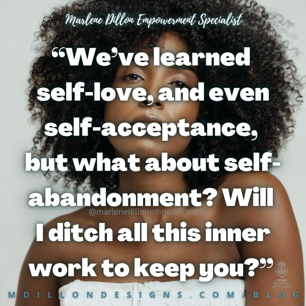 Marlene Dillon Empowerment Specialist’s quote: “We’ve learned self-love, and even self-acceptance, but what about self-abandonment? Will I ditch all this inner work to keep you?” Large white text overlays a portrait of a woman with natural curly hair, with the Share & Let’s Live! podcast logo watermark in the lower right corner; the footer displays “mdillondesigns.com/blog”.