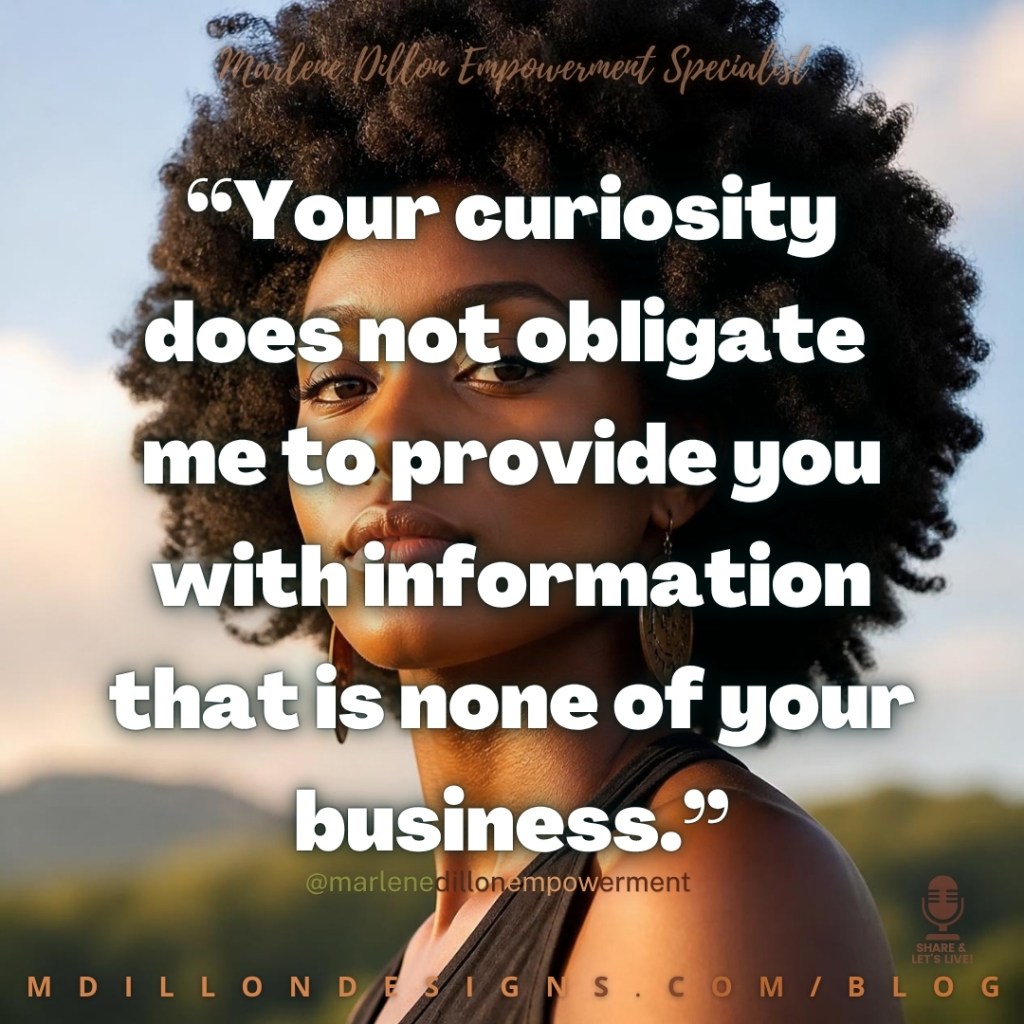 Marlene Dillon Empowerment Specialist’s quote: “Your curiosity does not obligate me to provide you with information that is none of your business.” Large bold white text overlays a close-up portrait of a Black woman with natural hair, with “Marlene Dillon Empowerment Specialist” above and the Share & Let’s Live! podcast logo watermark in the lower right; the footer displays “mdillondesigns.com/blog”.