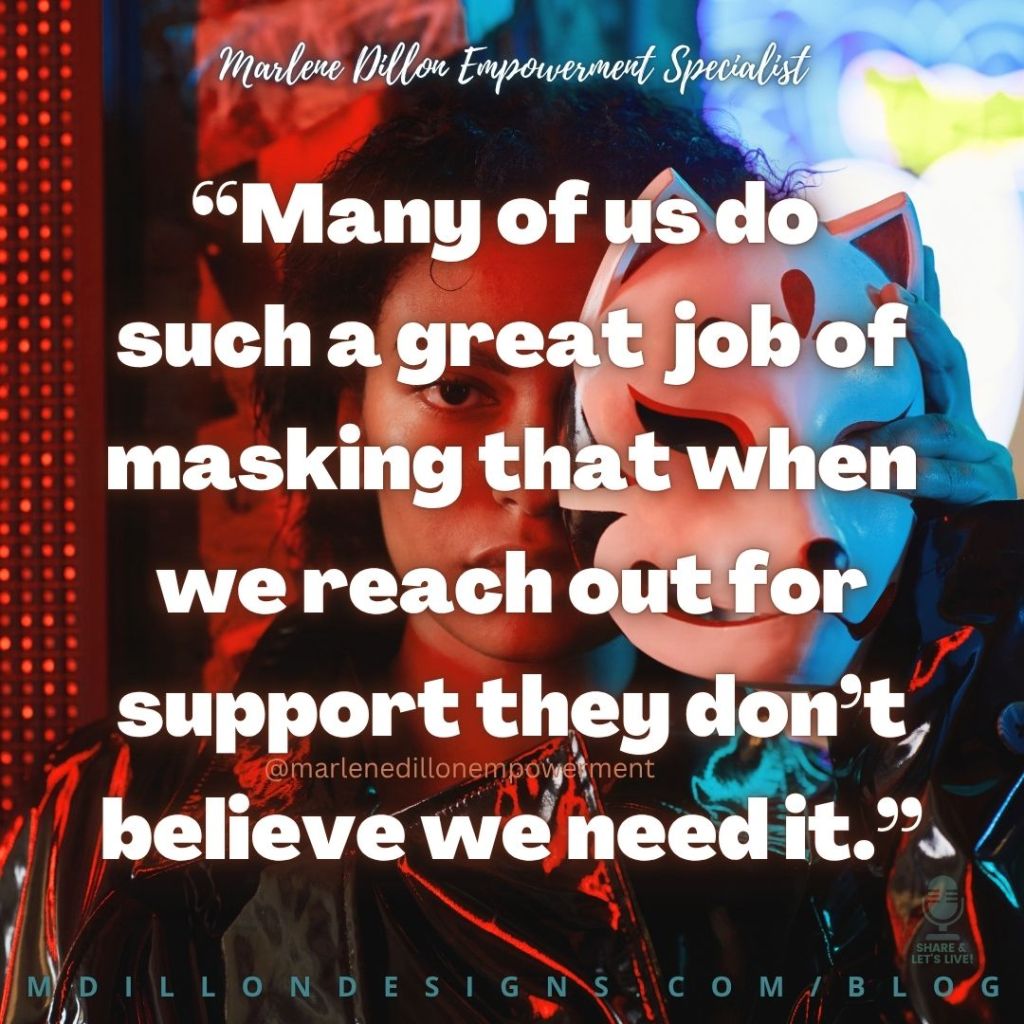 Marlene Dillon Empowerment Specialist’s quote: “Many of us do such a great job of masking that when we reach out for support they don’t believe we need it,” displayed in large, bold white lettering over a person holding a white theatrical mask beside their face, wearing a shiny black jacket with lapels under dramatic red and blue lighting. “Marlene Dillon Empowerment Specialist” appears in white script at the top, @marlenedillonempowerment appears near the center, the Share & Let’s Live! podcast logo appears in the lower right corner, and the footer displays “mdillondesigns.com/blog”